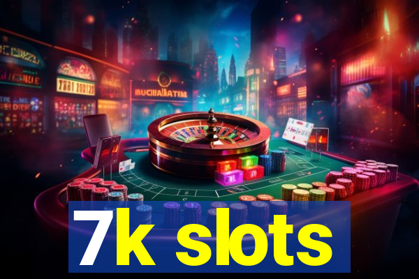 7k slots